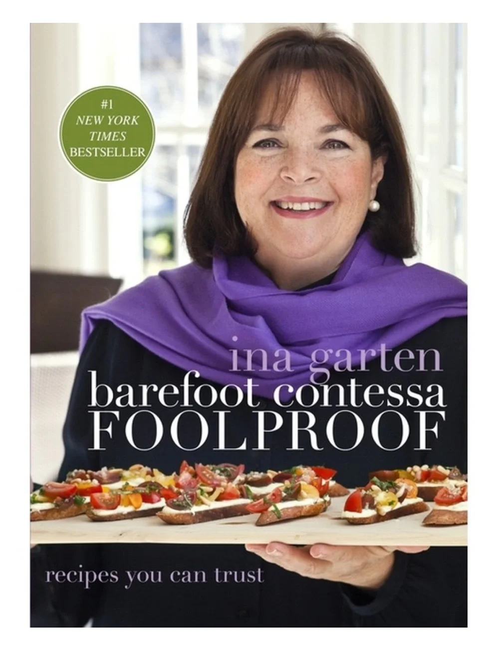 Barefoot Contessa Foolproof : Recipes You Can Trust: a Cookbook by Ina Garten